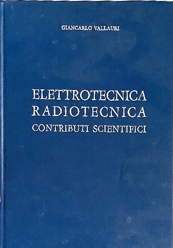 Elettrotecnica , radiotecnica, contributi scientifici.