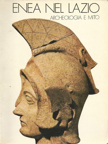 Enea nel Lazio. Archeologia e mito.