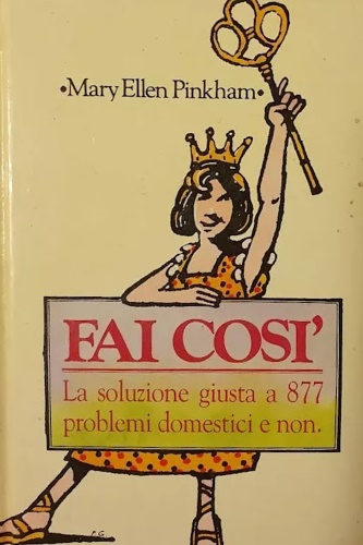 Fai così. La soluzione giusta a 877 problemi domestici e …