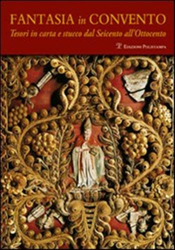 Fantasia in convento. Tesori di carta e stucco dal Seicento …