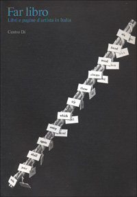 Far libro. Libri e pagine d'artista in Italia.