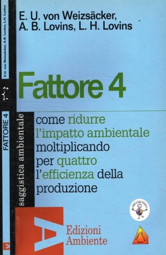 Fattore 4. Come ridurre l'impatto ambientale moltiplicando per quattro l'efficienza …