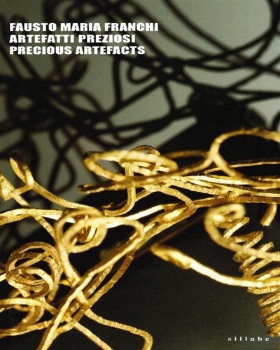 Fausto Maria Franchi. Artefatti preziosi, precious artefacts.
