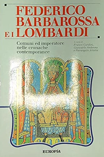 Fedrico Barbarossa e i lombardi Comuni ed imperatore nelle cronache …