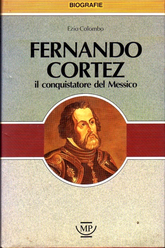 Fernando Cortéz il conquistatore del Messico.