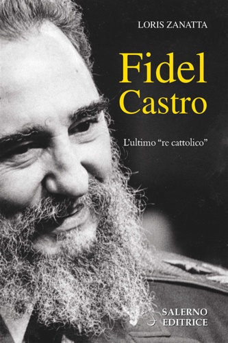 Fidel Castro. L'ultimo «re cattolico».