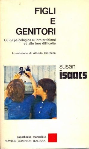 Figli e genitori. Guida psicologica ai loro problemi ed alle …