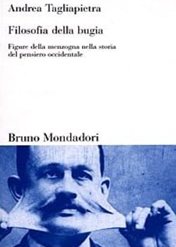 Filosofia della bugia. Figure della menzogna nella storia del pensiero …