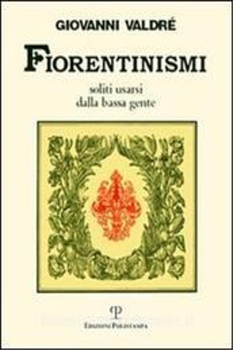 Fiorentinismi soliti usarsi dalla bassa gente.