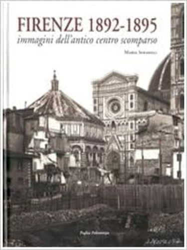 Firenze 1892-1895. Immagini dell'antico centro scomparso.
