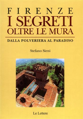 Firenze. I segreti oltre le mura, dalla polveriera al paradiso.