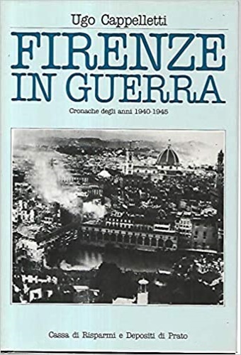 Firenze in guerra. Cronache degli anni 1940-1945.