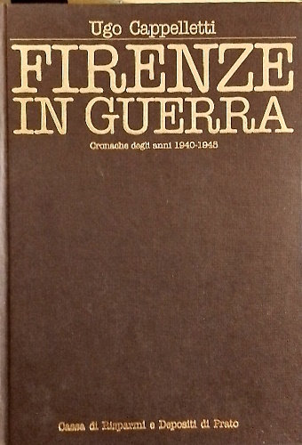 Firenze in guerra. Cronache degli anni 1940-1945.