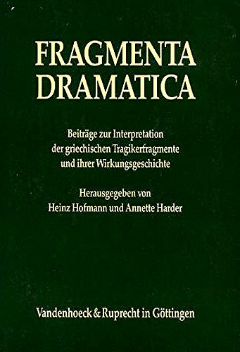 Fragmenta dramatica: Beitra¨ge zur Interpretation der griechischen Tragikerfragmente und ihrer …