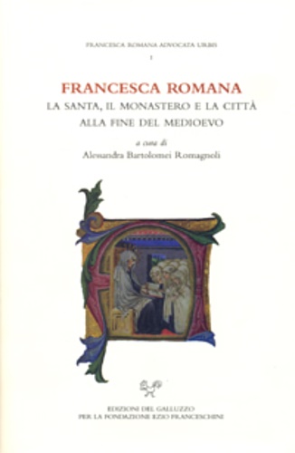 Francesca Romana. La santa, il monastero e la città alla …
