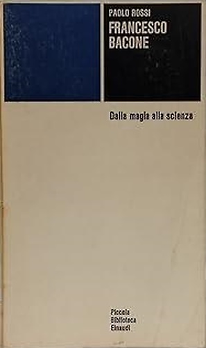 Francesco Bacone. Dalla magia alla scienza.