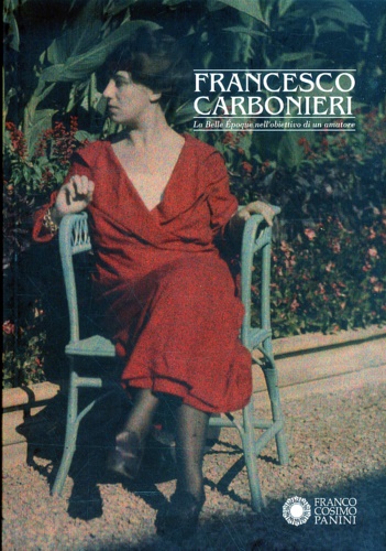 Francesco Carbonieri. La Belle Époque nell'obiettivo di un amatore.