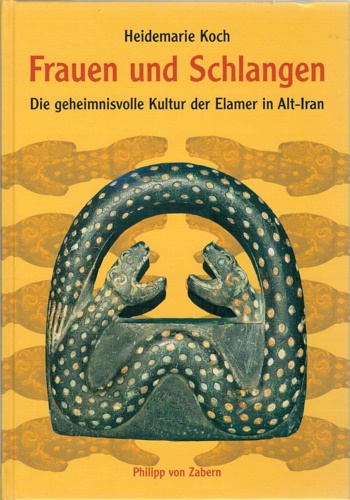 Frauen und Schlangen. Geheimnisvolle Kultur der Elamer in Alt-Iran.