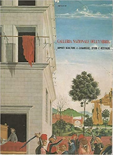 Galleria Nazionale dell'Umbria. Dipinti,sculture e ceramiche: Studi e restauri.