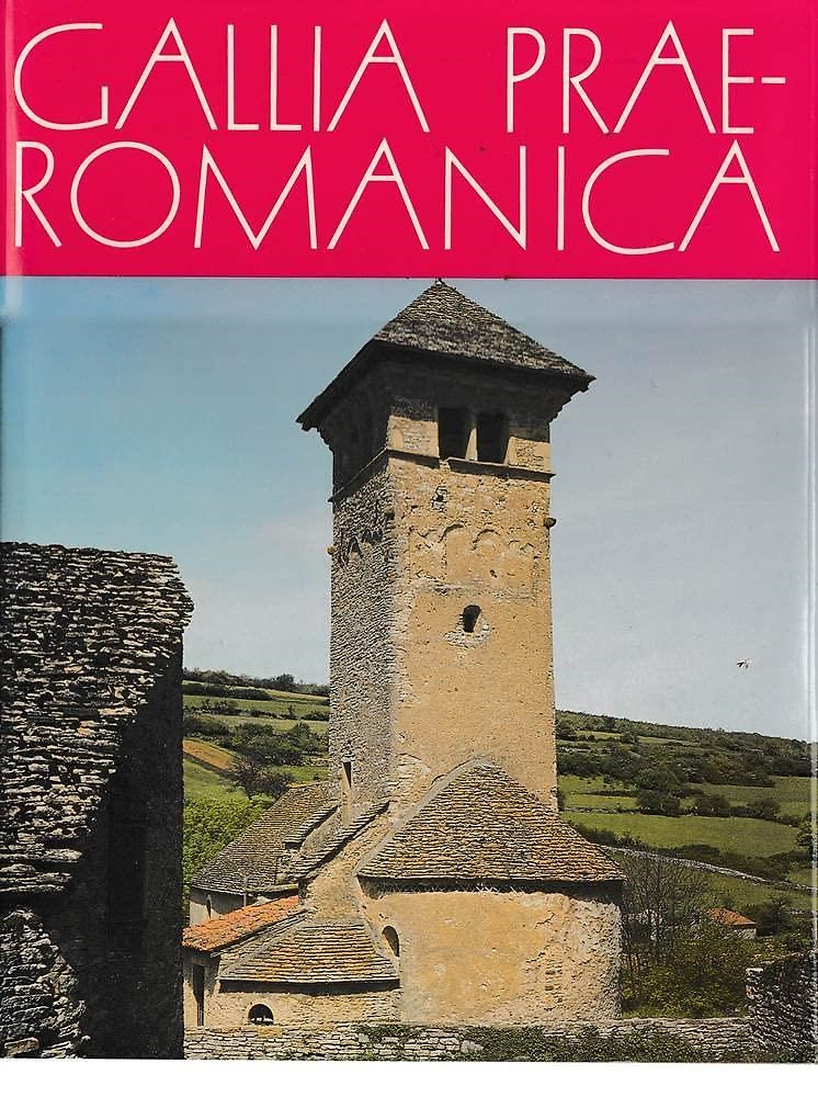 Gallia praeromanica: Die Kunst der merowingischen, karolingischen und fruhromanischen Epoche …