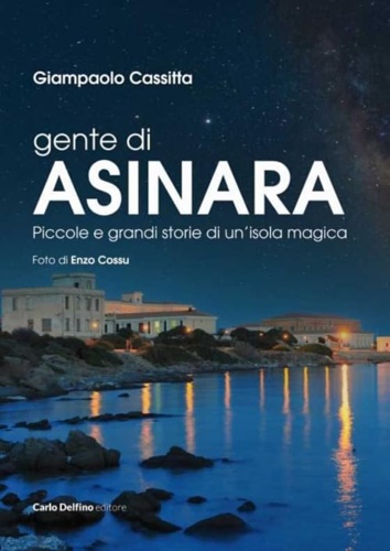 Gente di Asinara. Piccole e grandi storie di un'isola magica.