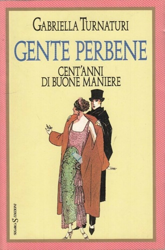 Gente perbene. Cent'anni di buone maniere.