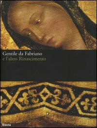 Gentile da Fabriano e l'altro Rinascimento.