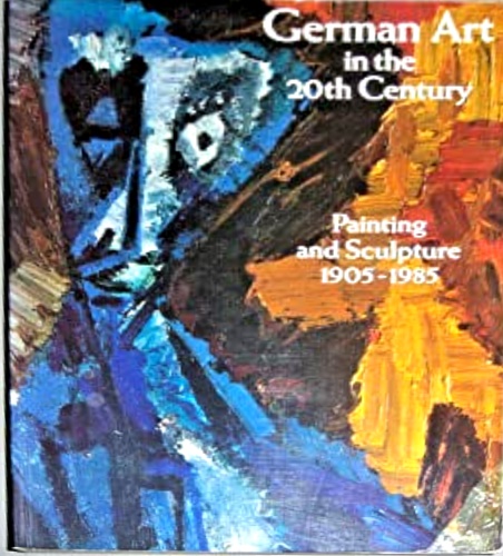 German Art in the 20th Century. Painting and Sculpture 1905-1985.