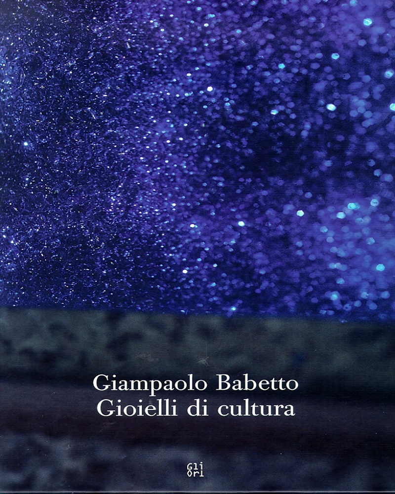 Giampaolo Babetto. Gioielli di cultura.