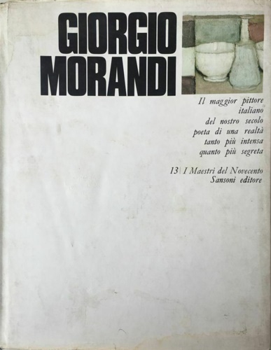 Giorgio Morandi. Il maggior pittore italiano del nostro secolo poeta …