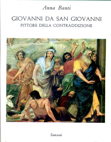 Giovanni da San Giovanni. Pittore della contraddizione.