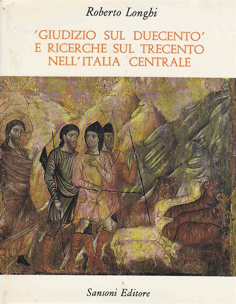 Giudizio sul Duecento e ricerche sul Trecento nell'Italia centrale. 1939-1970. …