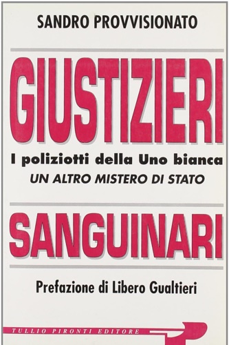 Giustizieri sanguinari. I poliziotti della Uno bianca. Un altro mistero …