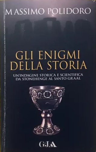 Gli enigmi della storia. Un'indagine storica e scientifica da Stonehenge …