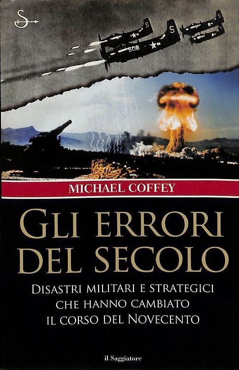 Gli errori del secolo. Disastri militari e strategici che hanno …