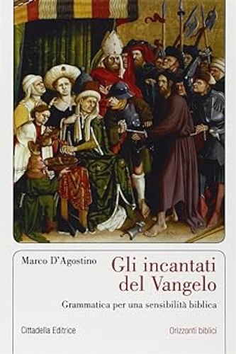 Gli incantati del Vangelo. Grammatica per una sensibilità biblica.