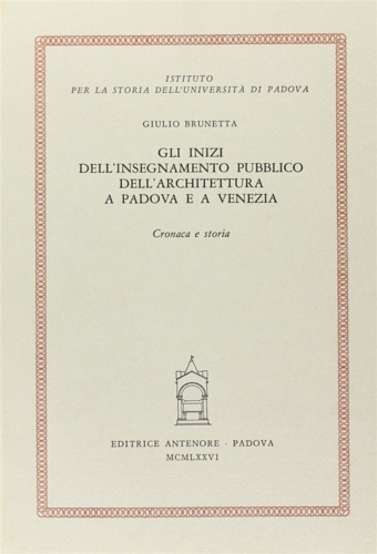 Gli inizi dell'insegnamento pubblico dell'architettura a Padova e a Venezia. …