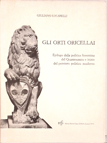 Gli Orti Oricellai. Epilogo della politica fiorentina del Quattrocento e …