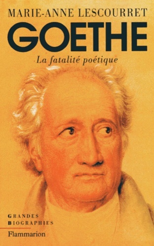 Goethe. La Fatalite Poetique: La fatalité poétique.