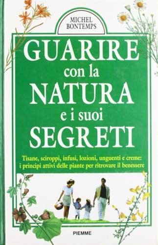 Guarire con la natura e i suoi segreti. Tisane, sciroppi, …