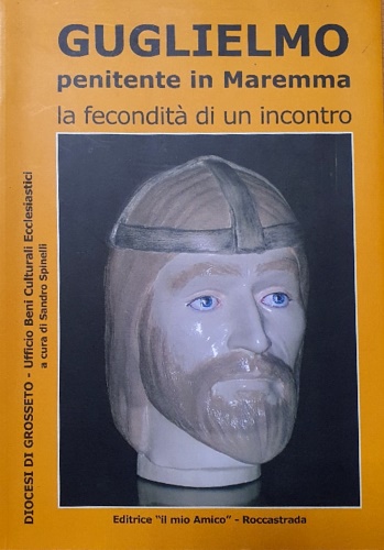 Guglielmo penitente in Maremma. La fecondità di un incontro.
