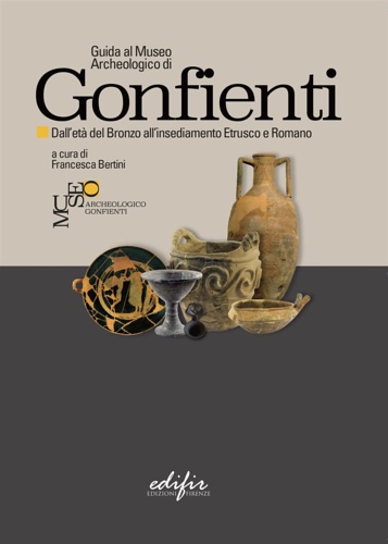 Guida al Museo Archeologico di Gonfienti. Dall'età del Bronzo all'insediamento …