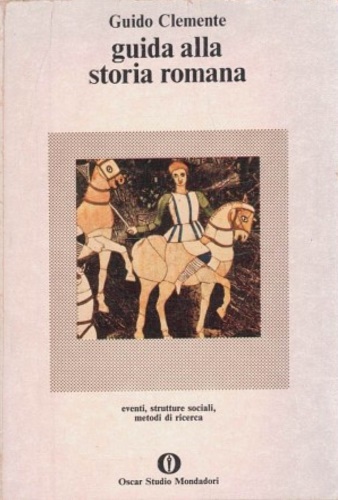 Guida alla storia romana. Eventi, strutture sociali, metodi di ricerca.