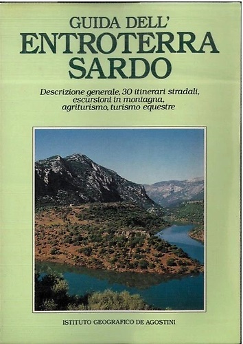 Guida dell' entroterra sardo. Descrizione generale, 30 itinerario stradali, escursione …