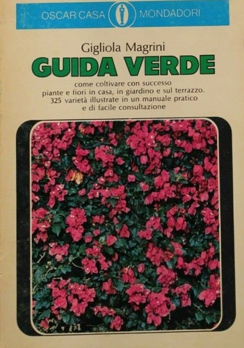 Guida verde. Come coltivare con successo piante e fiori in …