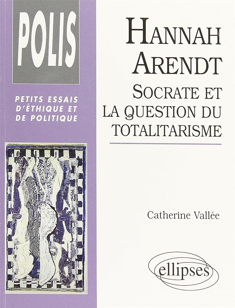 Hannah Arendt: Socrate et la question du totalitarisme.
