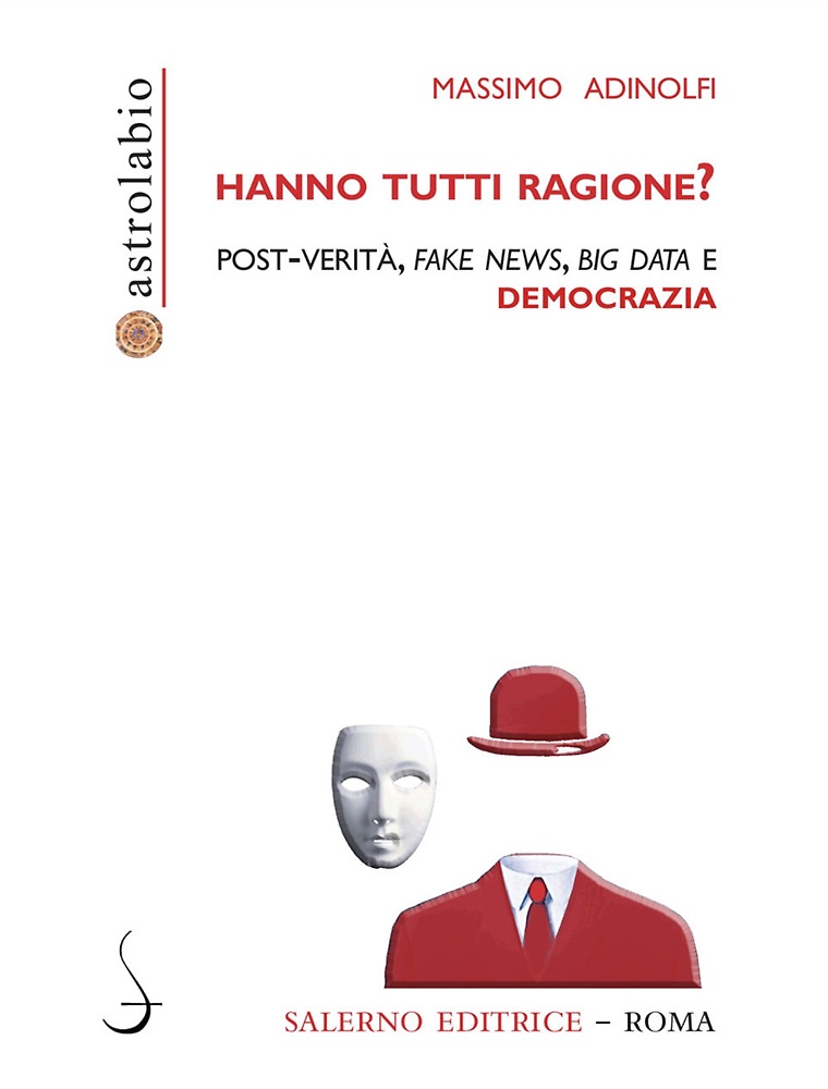 Hanno tutti ragione? Post-verità, fake news, big data e democrazia.
