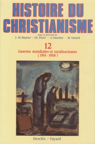 Histoire du Christianisme. Tome 12: Guerres mondiales et totalitarismes (1914-1958).