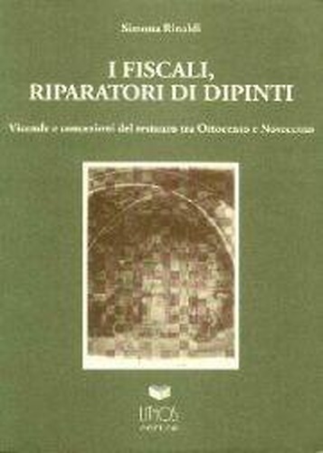 I Fiscali, riparatori di dipinti. Vicende e concezioni del restauro …