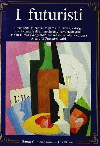I Futuristi. I manifesti, la poesia, le parole in libertà, …